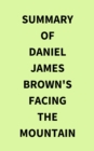 Summary of Daniel James Brown's Facing the Mountain - eBook