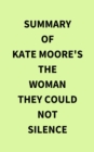 Summary of Kate Moore's The Woman They Could Not Silence - eBook