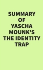 Summary of Yascha Mounk's The Identity Trap - eBook