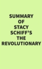 Summary of Stacy Schiff's The Revolutionary - eBook