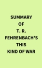 Summary of T. R. Fehrenbach's This Kind of War - eBook