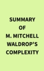 Summary of M. Mitchell Waldrop's Complexity - eBook