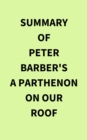 Summary of Peter Barber's A Parthenon on our Roof - eBook