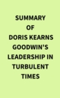 Summary of Doris Kearns Goodwin's Leadership in Turbulent Times - eBook