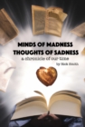 Minds of Madness, Thoughts of Sadness : A Chronicle of Our Time - eBook