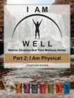 I AM WELL Part 2: I Am Physical : Warrior Christian End Time Wellness Series - eBook