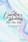 A Garden Wedding for His Son : God Recreates and Secures Eden's Shalom - eBook