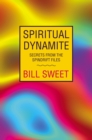 Spiritual Dynamite : Secrets from the Spindrift Files - eBook