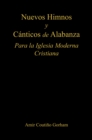 Nuevos Himnos y Canticos de Alabanza : Para la Iglesia Moderna Cristiana - eBook