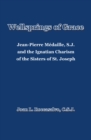 Wellsprings of Grace : Jean-Pierre Medaille, S.J. and the Ignatian Charism of the Sisters of St. Joseph - eBook