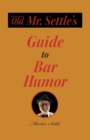Old Mr. Settle's Guide to Bar Humor - eBook