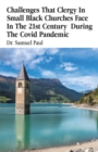 Challenges That Clergy In Small Black Churches Face In The 21st Century During The Covid Pandemic - eBook