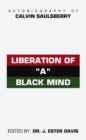 Liberation of "A" Black Mind : Autobiography of Calvin Saulsberry - eBook