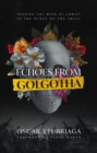 Echoes from Golgotha : Seeking the Mind of Christ in the Place of the Skull - eBook