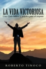 La Vida Victoriosa : Una Guia biblica y practica para el creyente - eBook