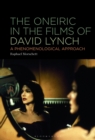 The Oneiric in the Films of David Lynch : A Phenomenological Approach - eBook