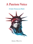 A Patriots Voice : Under Democrat Rule - eBook