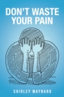 Don't Waste Your Pain - eBook