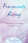 Fragments Rising : Remembering All the Men I Thought I Loved - eBook