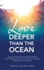 A Love Deeper Than The Ocean : You Are Not Alone On Your Journey To Heal After Childhood Abuse:  A True Story of Love, Betrayal, Hate and Divine Forgiveness - eBook