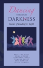 Dancing Through Darkness : Stories of Healing & Light - eBook