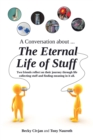 A Conversation about ... The Eternal Life of Stuff : Two friends reflect on their journey through life collecting stuff and finding meaning in it all. - eBook