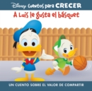 Disney Cuentos para Crecer A Luis le gusta el basquet (Disney Growing Up Stories Louie Likes Basketball) : un cuento sobre el valor de compartir (A Story About Sharing) - eBook