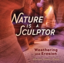 Nature Is a Sculptor : Weathering and Erosion - eBook