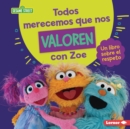 Todos merecemos que nos valoren con Zoe (Everyone Has Value with Zoe) : Un libro sobre el respeto (A Book about Respect) - eBook