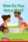 How Do You Use a Map? : PreK/K: Book 22 - eBook