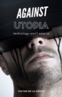 Against Utopia - Technology Won't Save Us - eBook