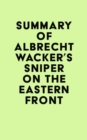 Summary of Albrecht Wacker's Sniper on the Eastern Front - eBook