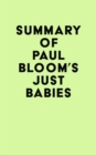 Summary of Paul Bloom's Just Babies - eBook