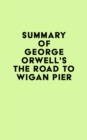 Summary of George Orwell's The Road To Wigan Pier - eBook