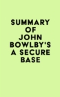 Summary of John Bowlby's A Secure Base - eBook