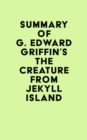 Summary of G. Edward Griffin's The Creature from Jekyll Island - eBook