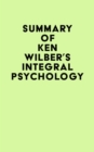 Summary of Ken Wilber's Integral Psychology - eBook