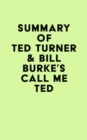 Summary of Ted Turner & Bill Burke's Call Me Ted - eBook