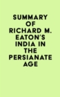Summary of Richard M. Eaton's India in the Persianate Age - eBook