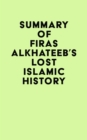Summary of Firas Alkhateeb's Lost Islamic History - eBook