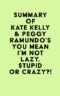 Summary of Kate Kelly & Peggy Ramundo's You Mean I'm Not Lazy, Stupid or Crazy?! - eBook