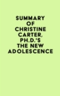 Summary of Christine Carter, Ph.D.'s The New Adolescence - eBook
