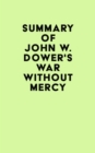 Summary of John W. Dower's War Without Mercy - eBook