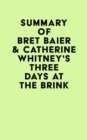 Summary of Bret Baier & Catherine Whitney's Three Days at the Brink - eBook