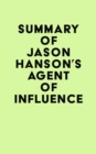 Summary of Jason Hanson's Agent of Influence - eBook