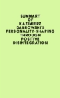 Summary of Kazimierz Dabrowski's Personality-Shaping Through Positive Disintegration - eBook