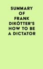 Summary of Frank Dikotter's How to Be a Dictator - eBook