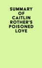 Summary of Caitlin Rother's Poisoned Love - eBook