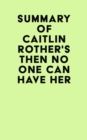 Summary of Caitlin Rother's Then No One Can Have Her - eBook