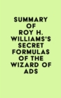 Summary of Roy H. Williams's Secret Formulas of the Wizard of Ads - eBook